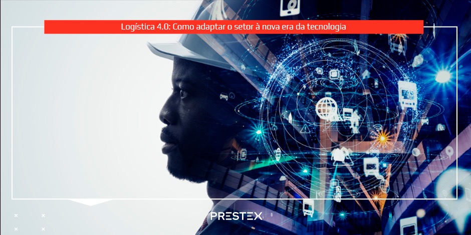 Logística 4.0: como adaptar o setor à nova era da tecnologia
