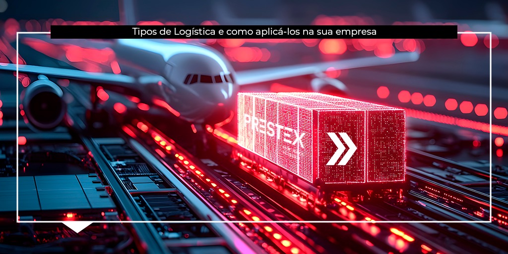 Logística de suprimentos e outros tipos fundamentais para aplicar na sua empresa