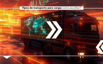 Tipos de transporte para carga: como escolher?