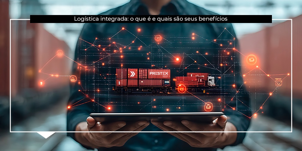 Logística integrada e seus benefícios