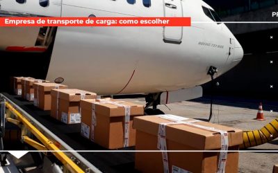 Empresa de transporte de carga: o que considerar na hora de escolher a alternativa ideal