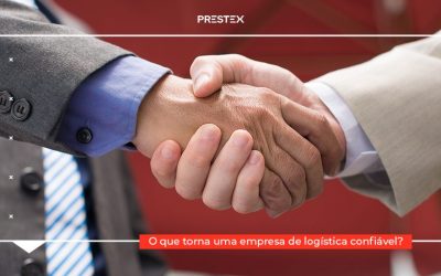 O que torna uma empresa de logística confiável?