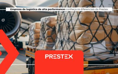 Empresa de logística de alta performance: conheça os diferenciais da Prestex