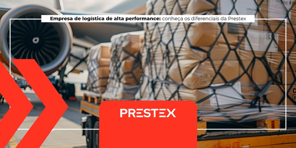 Empresa de logística de alta performance: conheça os diferenciais da Prestex