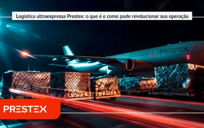 Logística ultraexpressa Prestex: o que é e como pode revolucionar sua operação